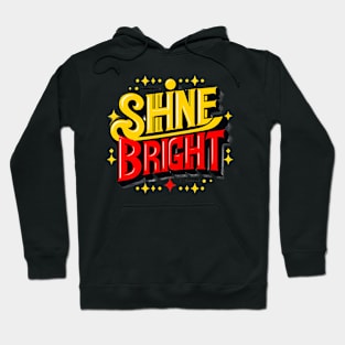 SHINE BRIGHT - TYPOGRAPHY INSPIRATIONAL QUOTES Hoodie